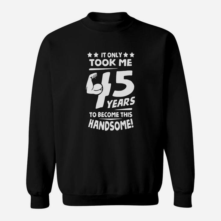 Funny 45th Birthday T-shirt For Men Turning 45 Years Old Sweatshirt