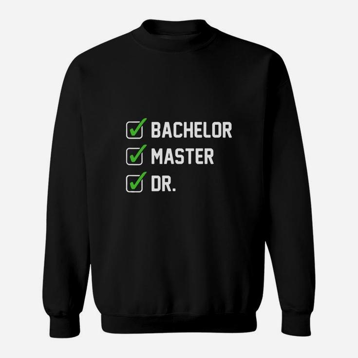 Funny Bachelor Master Doctorate Degree Dr Phd Gifts Sweat Shirt