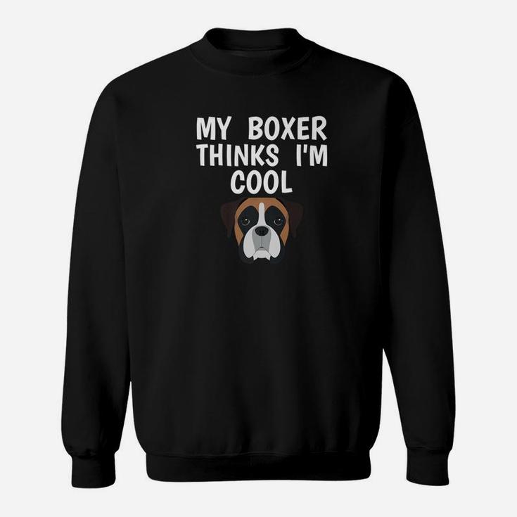 Funny Boxer Owner Thinks Im Cool Dog Lover Sweat Shirt