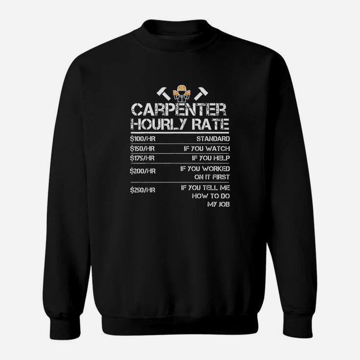 Funny Carpenter Hourly Rate Wood Working Labor Rates Sweat Shirt