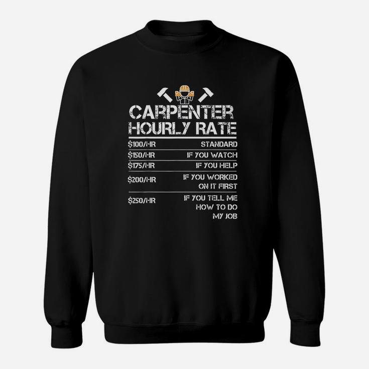 Funny Carpenter Hourly Rate Wood Working Labor Rates Sweatshirt