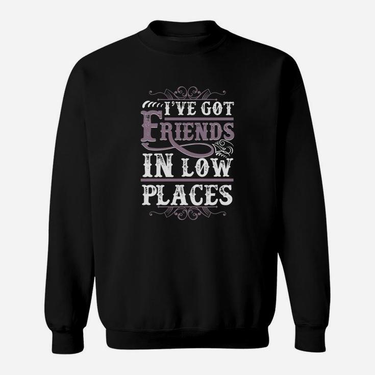 Funny Country Clothing - I've Got Friends In Low Places Sweat Shirt