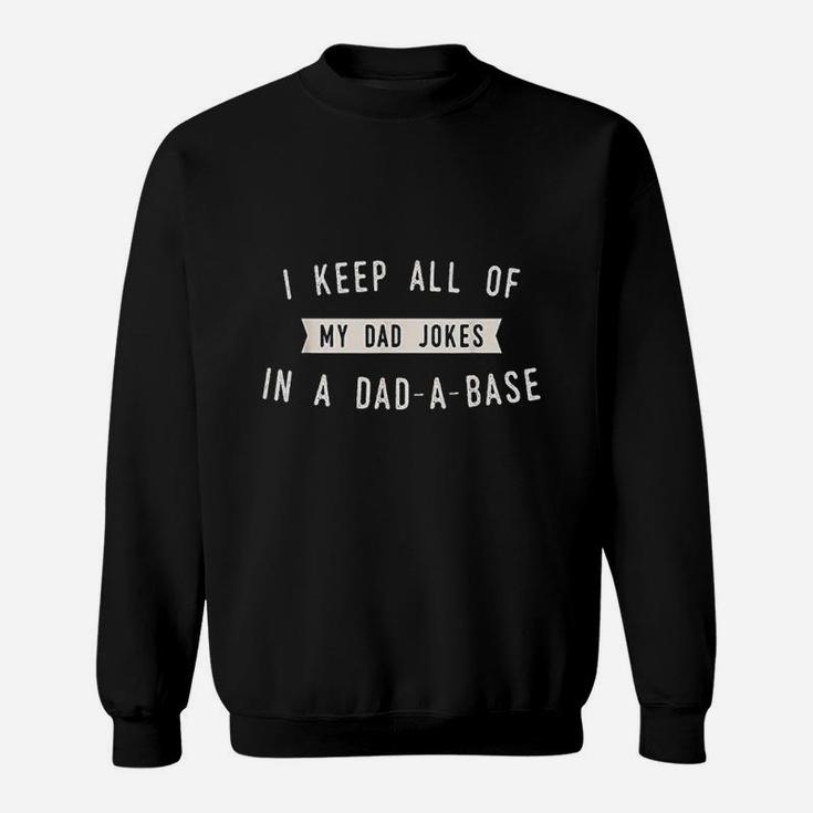 Funny Dad Joke I Keep My Jokes In A Dadabase 2021 Father Sweat Shirt