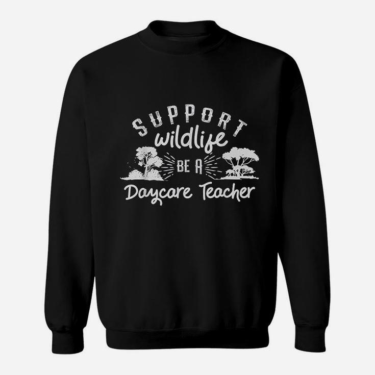 Funny Daycare Teacher Childcare Provider Support Wildlife Sweat Shirt