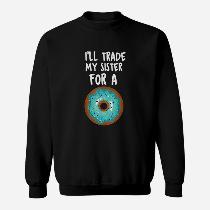 Funny Donut I Will Trade My Sister For A Donut Sweat Shirt