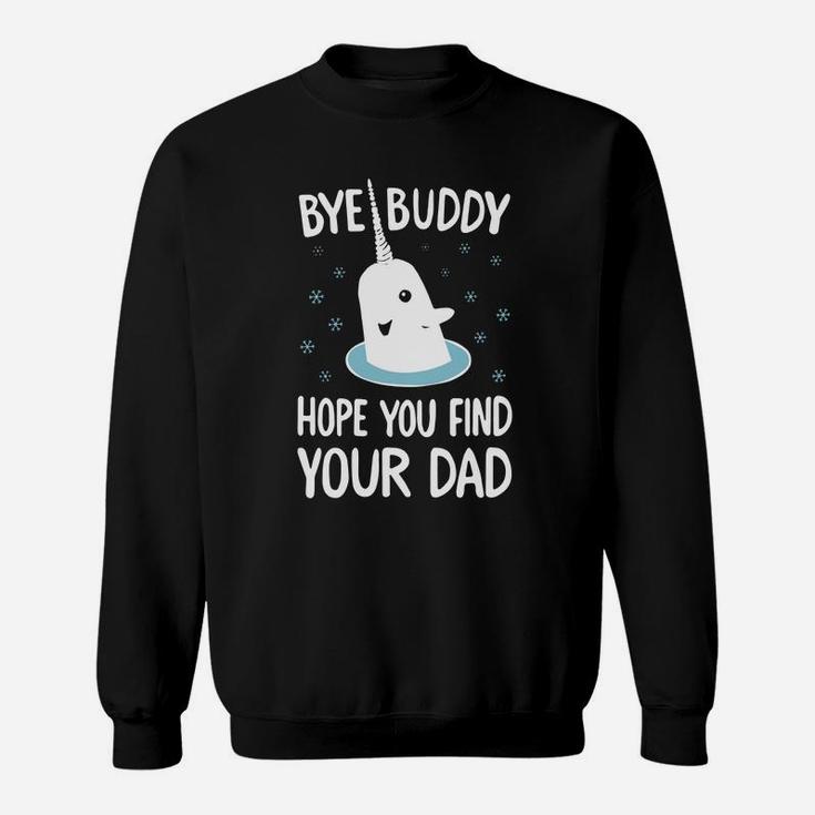 Funny Elf Quote Gift Bye Buddy Hope You Find Your Dad Tshirt Ugly Christmas Sweater Sweat Shirt