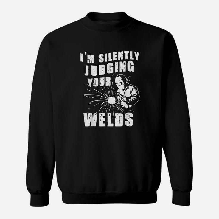 Funny Gift Welder Im Silently Judging Your Welds Sweat Shirt