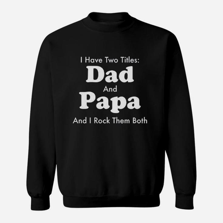Funny Gifts For Dad Jokes Daddy I Have Two Titles Dad Sweat Shirt