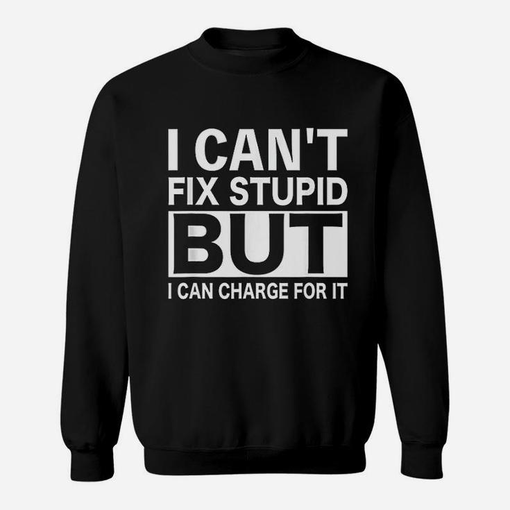 Funny Gifts For Mechanics Men Women Cant Fix Stupid Sweatshirt