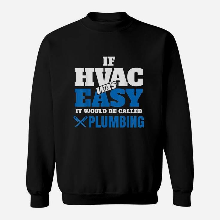 Funny Hvac Tech Gift If It Was Easy It Would Be Sweat Shirt