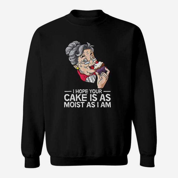 Funny I Hope Your Cake Is As Moist As I Am Sweat Shirt