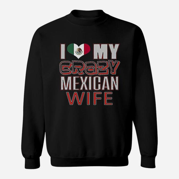 Funny I Love My Crazy Mexican Wife Heritage Native Imigrant Sweat Shirt