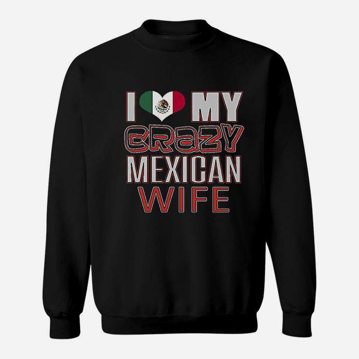 Funny I Love My Crazy Mexican Wife Heritage Native Imigrant Sweat Shirt