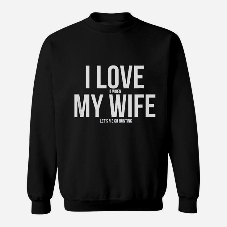 Funny I Love When My Wife Lets Me Go Hunting Husband Sweat Shirt