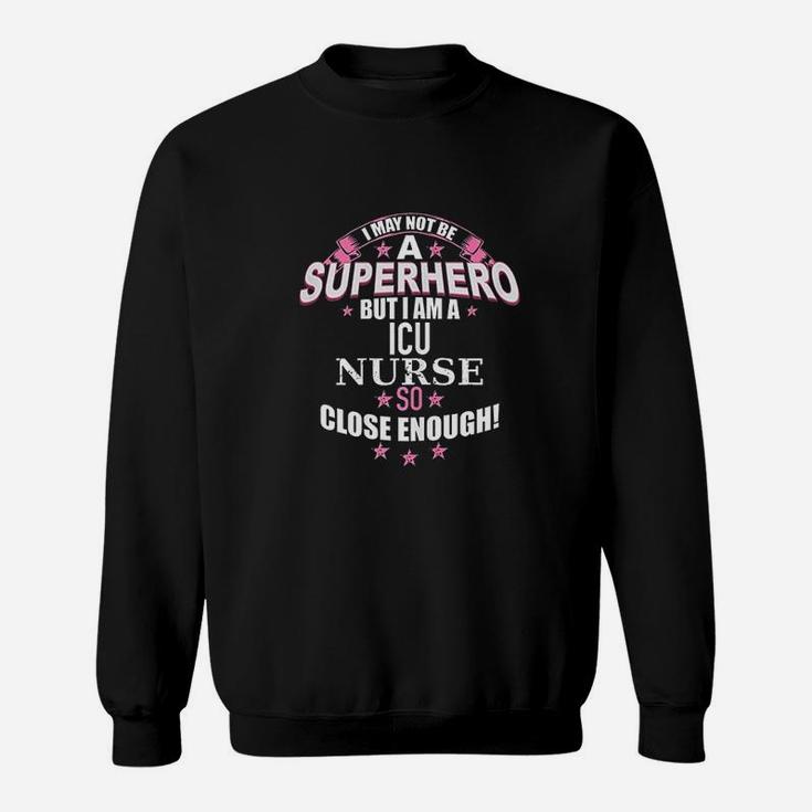 Funny Icu Nurse Superhero Gift For Nurses Sweat Shirt