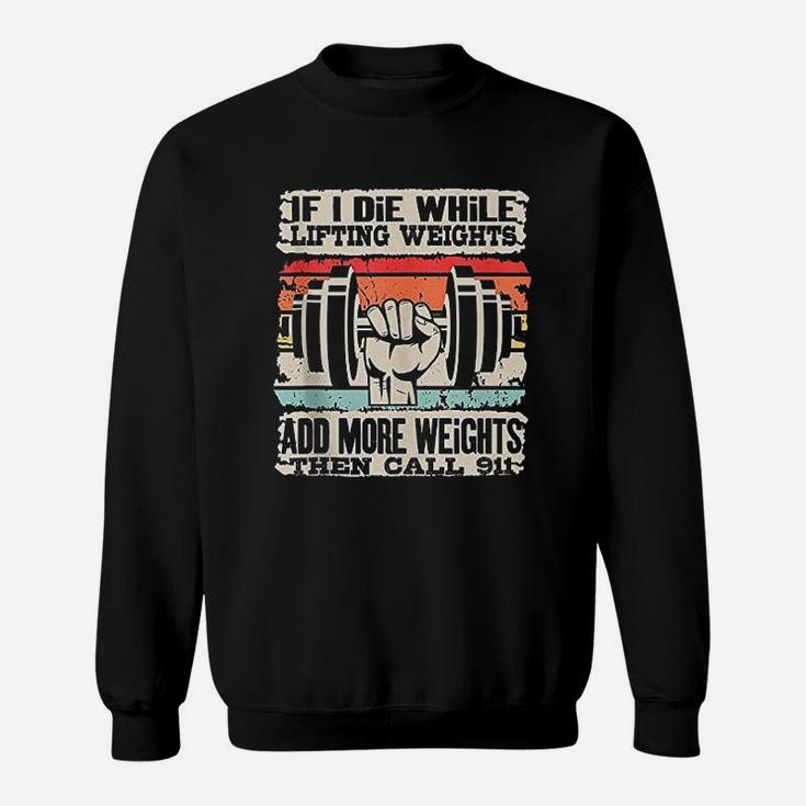 Funny If I Die While Lifting Weights Workout Gym Sweatshirt