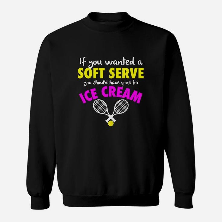 Funny If You Wanted A Soft Serve Girls Womens Tennis Sweatshirt