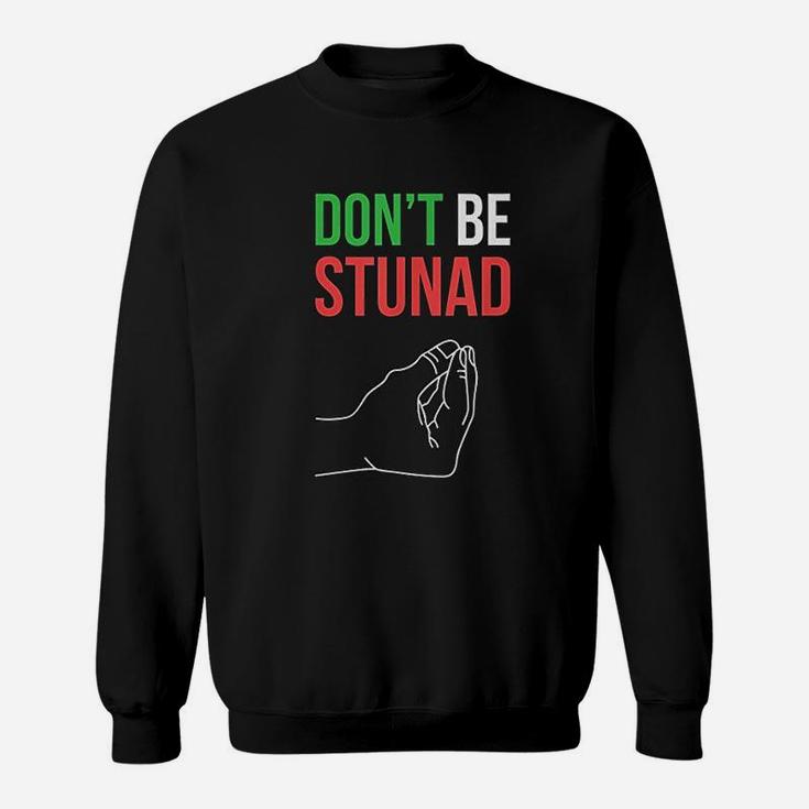 Funny Italian Gifts Dont Be Stunad Italian Sayings Sweatshirt