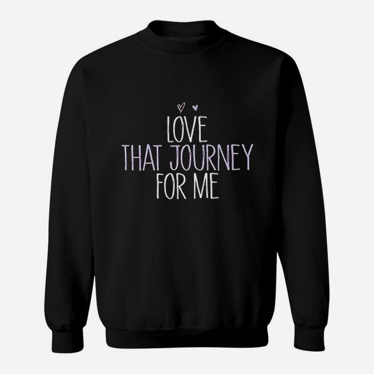 Funny Love That Journey For Me Funny Mom Gift Sweat Shirt
