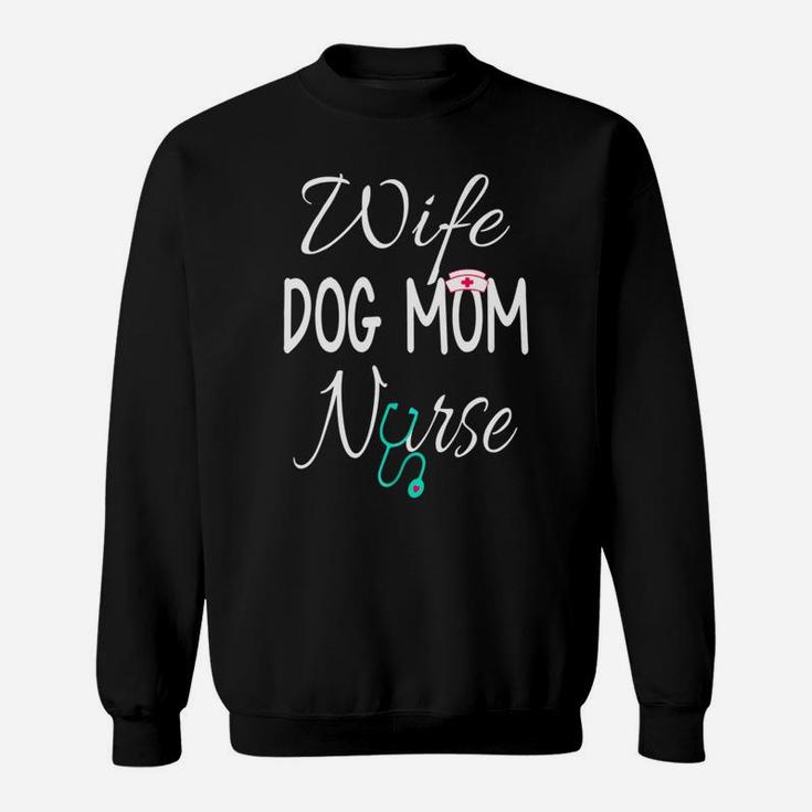 Funny Nurse Wife Dog Mom Nurse Funny Sweat Shirt