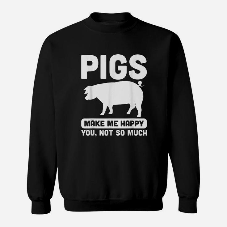 Funny Pigs Make Me Happy Design For Pig Farmers Sweat Shirt
