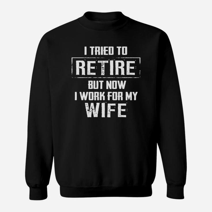 Funny Retirement Gift Shirt I Tried To Retire Tshirt Sweat Shirt