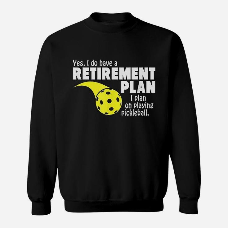 Funny Retirement I Plan On Playing Pickleball Sweat Shirt
