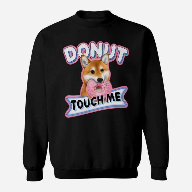 Funny Shiba Inu Dog Donut Touch Me Doge Sweat Shirt