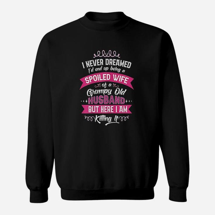 Funny Spoiled Wife Of Grumpy Old Husband Gift From Spouse Sweat Shirt