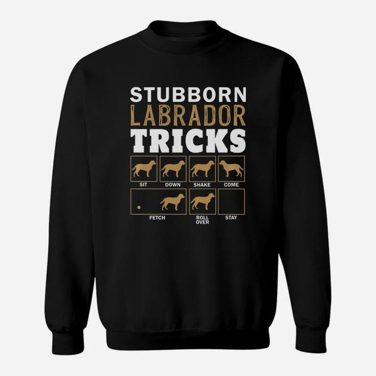 Funny Stubborn Labrador Retriever Dog Tricks Black Lab Gifts Sweat Shirt