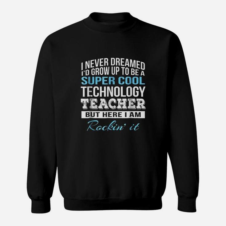 Funny Super Cool Technology Teacher Gift Sweat Shirt