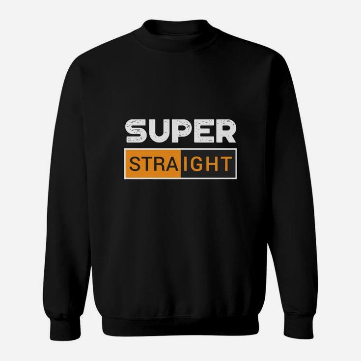 Funny Super Straight Sweat Shirt