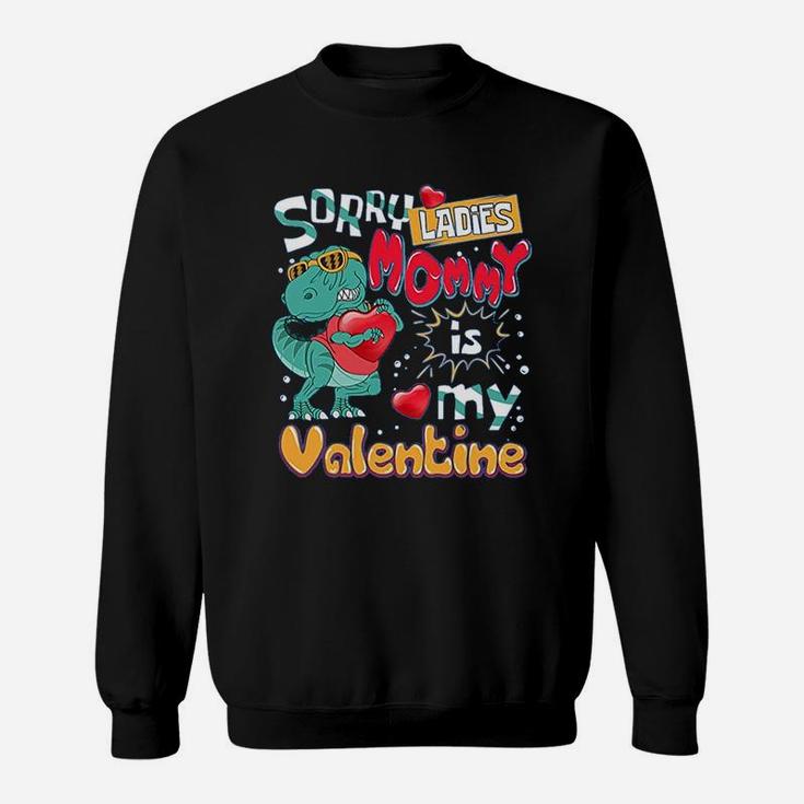 Funny T-rex Dinosaur Saying Funny Galentine's Day Sorry Ladies Mommy Is My Valentine Sweat Shirt