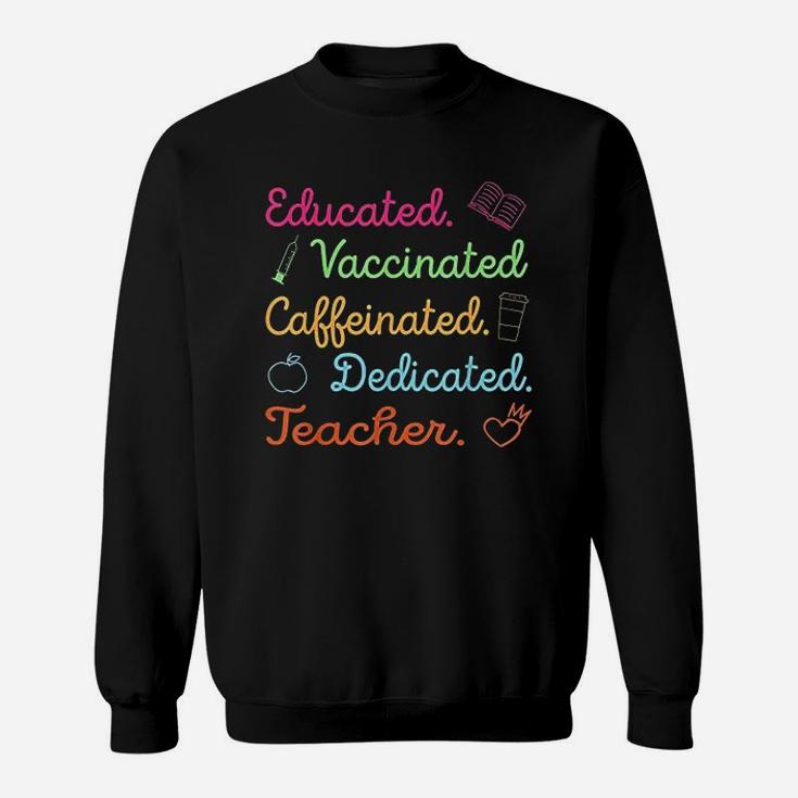 Funny Teacher Gift Educated Vaccinated Caffeinated Sweat Shirt