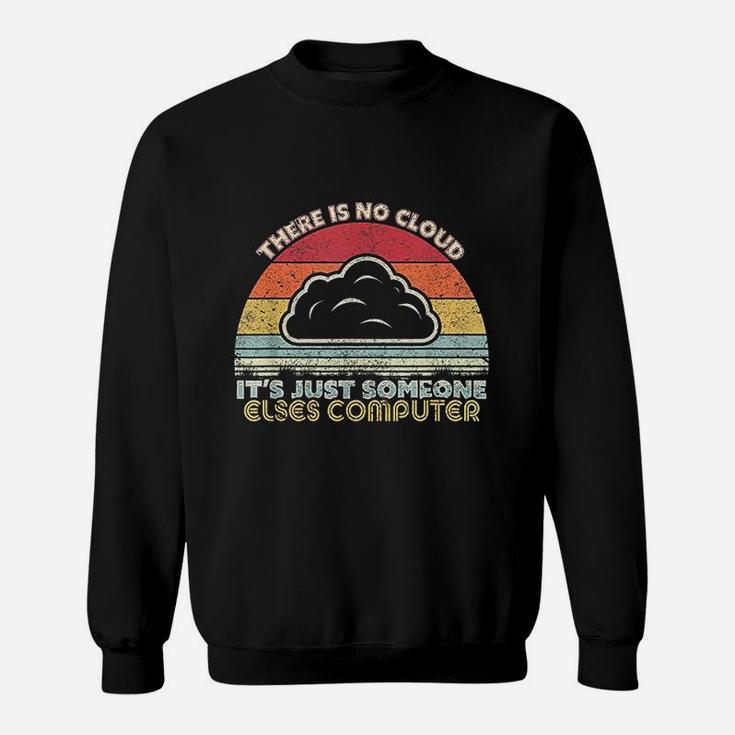 Funny Tech Retro Style There Is No Cloud Computer Sweat Shirt