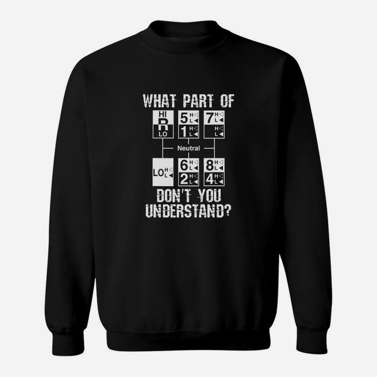 Funny Truck Driver Gift 18 Speed What Dont You Understand Sweat Shirt