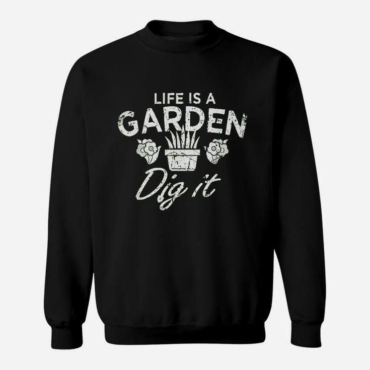 Funny Vintage Style Gardening Life Is A Garden Dig It Sweat Shirt