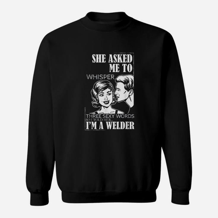 Funny Welder For Welding Dads, dad birthday gifts Sweat Shirt