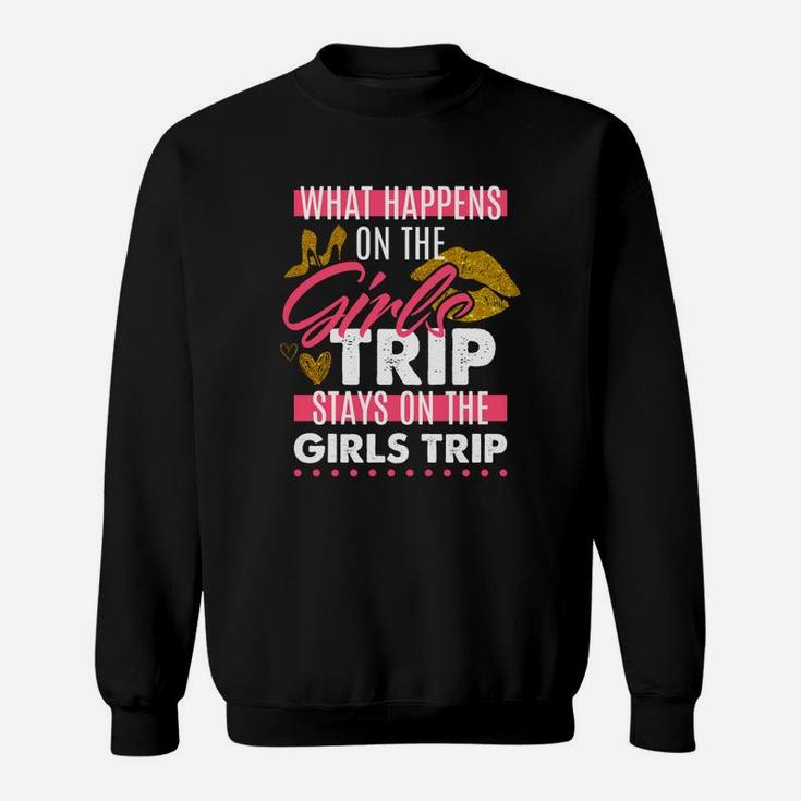 Funny What Happens On The Girls Trip Stays On The Girls Trip Sweat Shirt