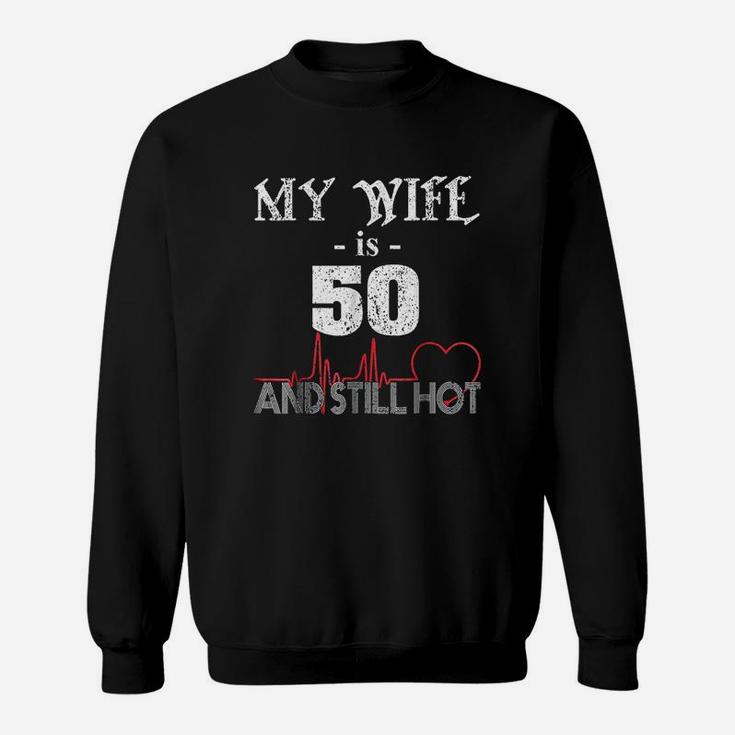 Funny Wife 50th B-day My Wife Is 50 And Still Hot Sweat Shirt