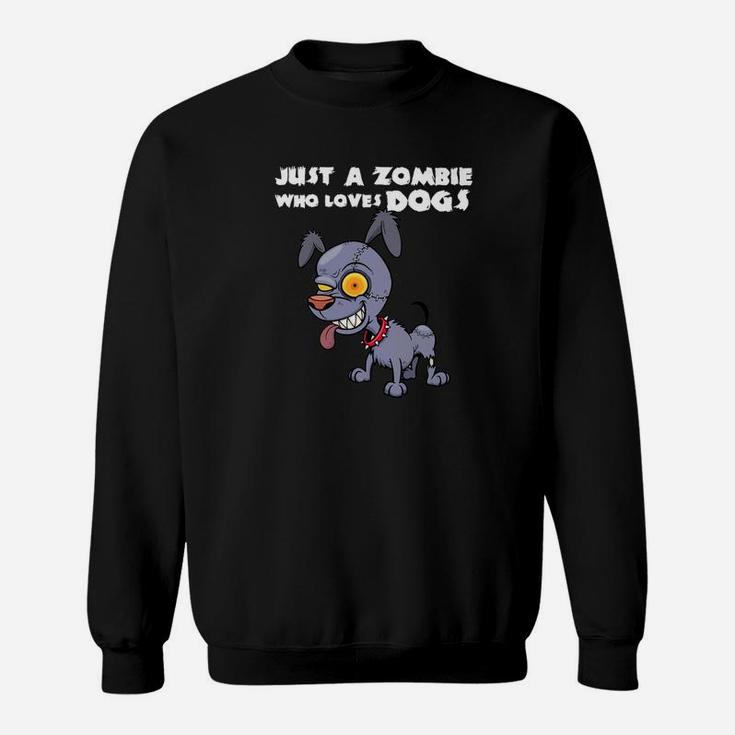 Funny Zombie Dog Halloween Gift Just A Zombie Who Loves Dog Premium Sweat Shirt
