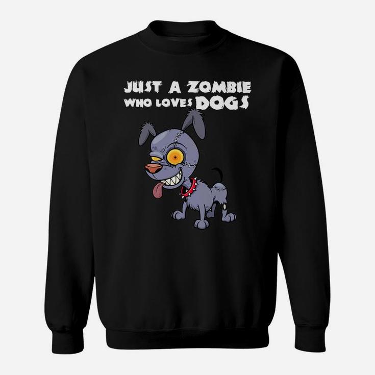 Funny Zombie Dog Halloween Gift Just A Zombie Who Loves Dog Sweat Shirt