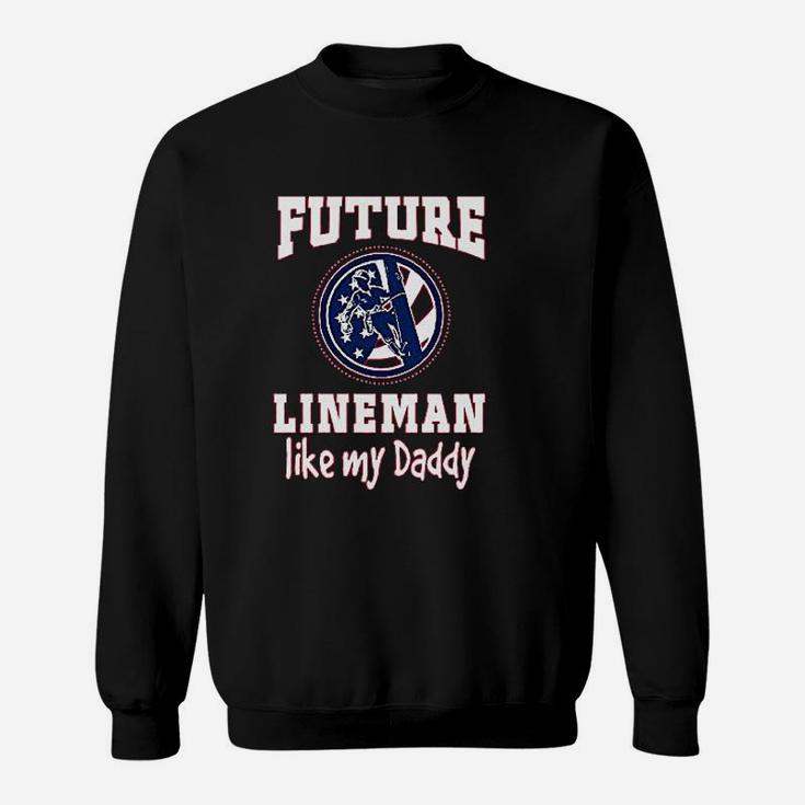 Future Lineman Like Daddy Baby, best christmas gifts for dad Sweat Shirt