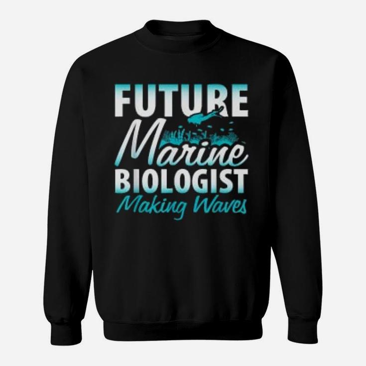 Future Marine Biologist Making Waves Biology Pun Sweat Shirt
