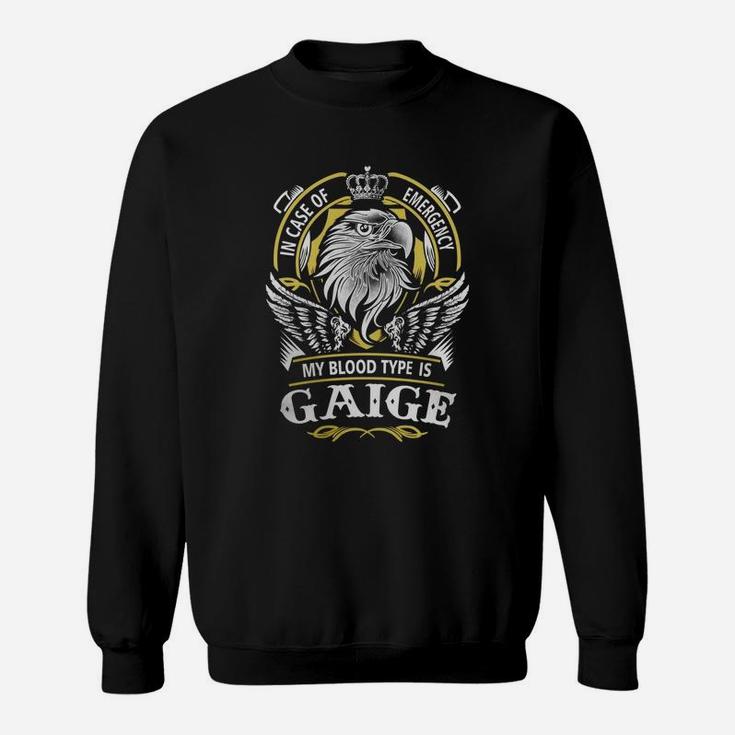 Gaige In Case Of Emergency My Blood Type Is Gaige -gaige T Shirt Gaige Hoodie Gaige Family Gaige Tee Gaige Name Gaige Lifestyle Gaige Shirt Gaige Names Sweat Shirt
