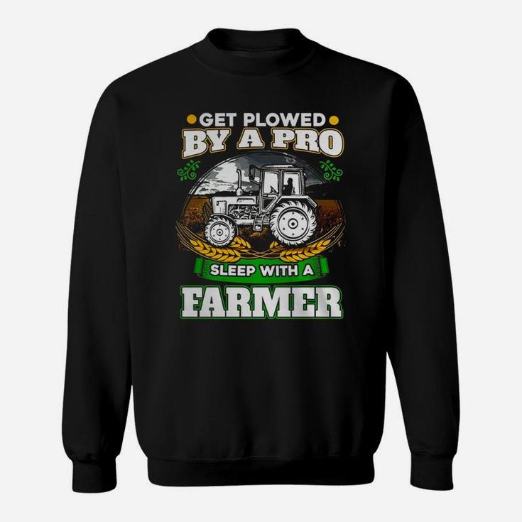 Get Plowed By A Pro Sleep With A Farmer T-shirt Farmer Gift Sweat Shirt