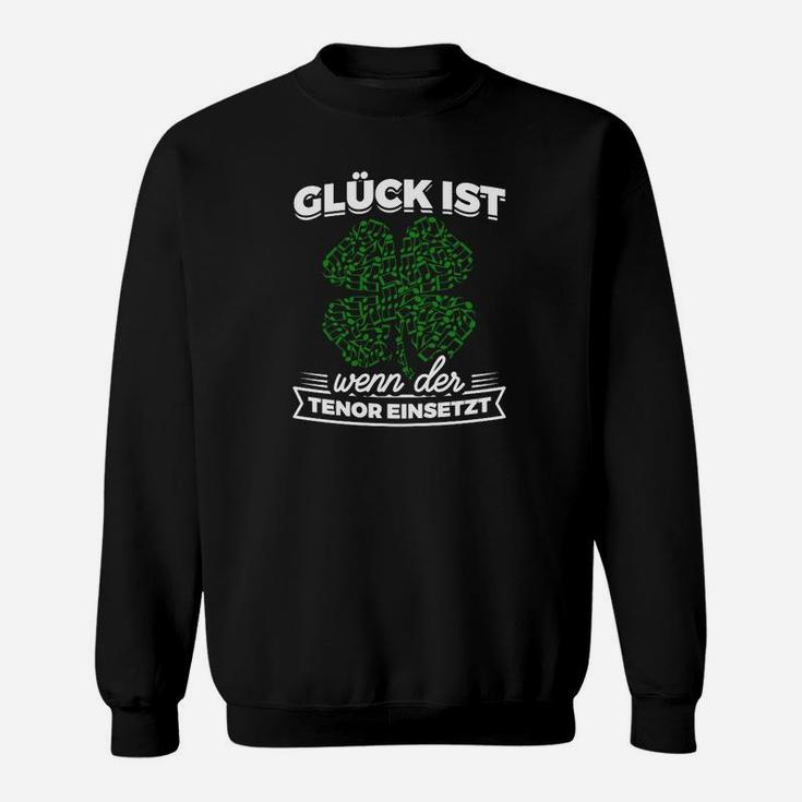 Glück Ist Wenn Der Tenor Einsetzt Sweatshirt