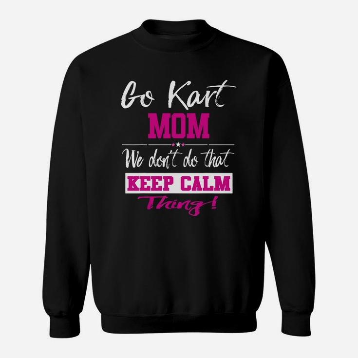 Go Kart Mom We Dont Do That Keep Calm Thing Go Karting Racing Funny Kid Sweat Shirt