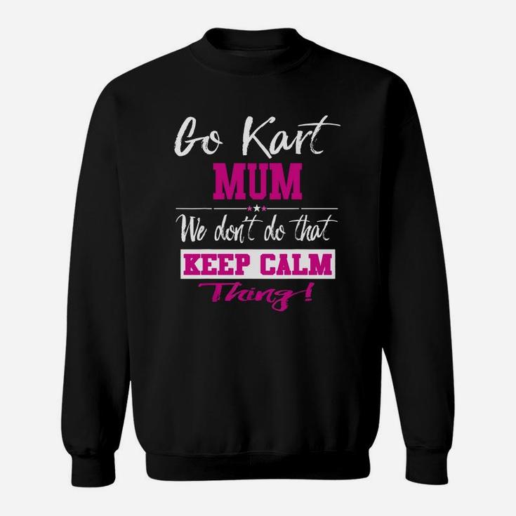 Go Kart Mum We Dont Do That Keep Calm Thing Go Karting Racing Funny Kid Sweat Shirt