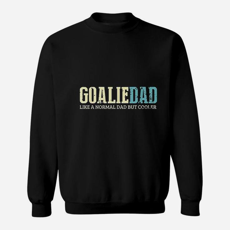 Goalie Dad Like Normal Dad But Cooler Sport Goalie Sweat Shirt